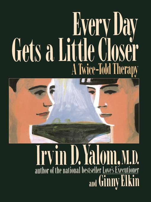 Title details for Every Day Gets a Little Closer by Irvin D. Yalom - Wait list